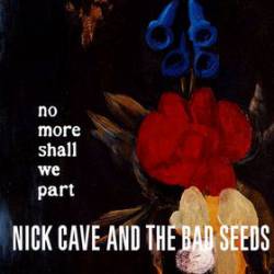Nick Cave And The Bad Seeds : No More Shall We Part